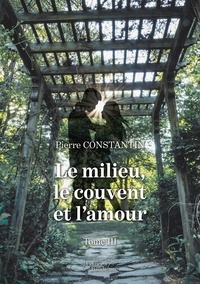 Pierre Constantin - Le milieu, le couvent et l'amour - Tome 3.