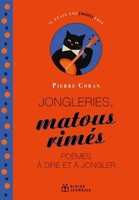 Pierre Coran - Jongleries, matous rimés, poèmes à dire et à jongler.