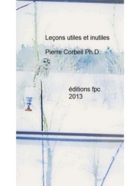  Pierre Corbeil - Leçons utiles et inutiles - Textes historiques mélangés.