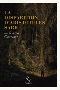 Pierre Corbucci - LA GRANDE OURSE  : La Disparition d'Aristoteles Sarr.