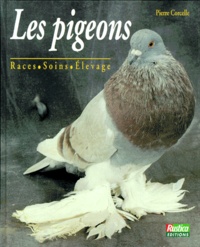 Pierre Corcelle - Les Pigeons. Races, Soins, Elevage.
