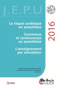 Pierre Coriat et N Fleury - Le risque cardiaque ; Consensus et controverses en anesthésie ; L'enseignement par simulation - 38e réunion de perfectionnement des infirmières et infirmiers anesthésistes.