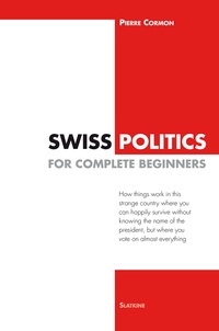 Pierre Cormon - Swiss Politics for complete Beginners.