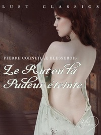 Pierre Corneille Blessebois - LUST Classics : Le Rut ou la Pudeur éteinte.