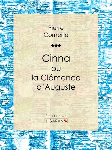 Pierre Corneille et  Ligaran - Cinna - ou la Clémence d'Auguste.