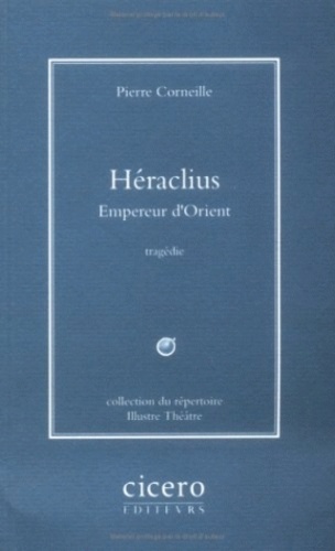 Pierre Corneille - Héraclius - Empereur d'Orient.