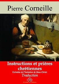 Pierre Corneille - Instructions et prières chrétiennes – suivi d'annexes - Nouvelle édition 2019.
