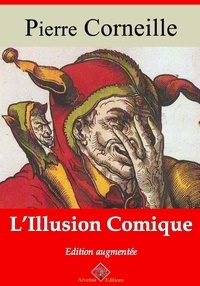 Pierre Corneille - L’Illusion comique – suivi d'annexes - Nouvelle édition 2019.
