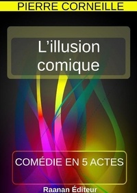 Pierre Corneille - L’illusion comique.