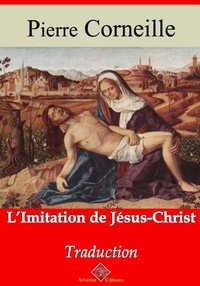 Pierre Corneille - L'Imitation de Jésus-Christ – suivi d'annexes - Nouvelle édition 2019.