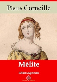 Pierre Corneille - Mélite – suivi d'annexes - Nouvelle édition 2019.