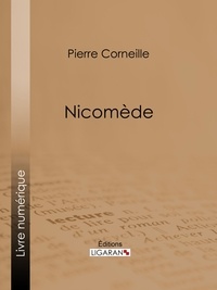  Pierre Corneille et  Ligaran - Nicomède.