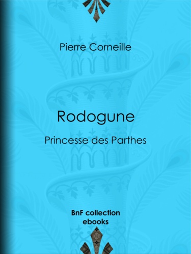 Rodogune. Princesse des Parthes