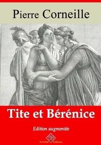 Pierre Corneille - Tite et Bérénice – suivi d'annexes - Nouvelle édition 2019.