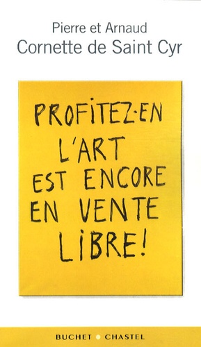 Pierre Cornette de Saint Cyr et Arnaud Cornette de Saint Cyr - Profitez-en l'art est encore en vente libre !.