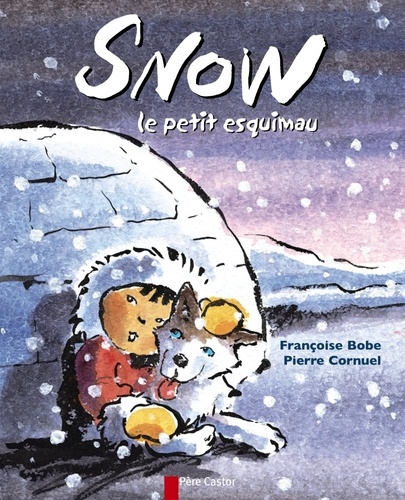 Pierre Cornuel et Françoise Bobe - Snow le petit esquimau.