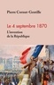 Pierre Cornut-Gentille - Le 4 septembre 1870 - L'invention de la République.