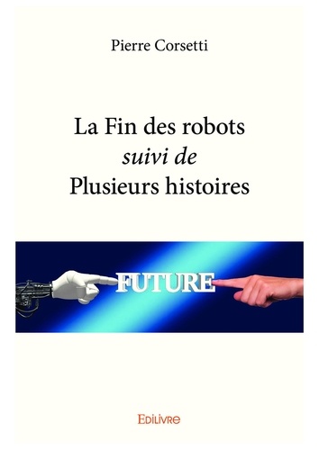 La fin des robots suivi de plusieurs histoires