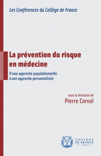 Pierre Corvol - La prévention du risque en médecine - D'une approche populationnelle à une approche personnalisée.