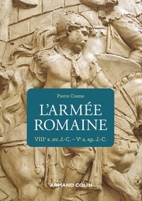 Pierre Cosme - L'armée romaine - VIIIe s. av. J.-C. - Ve s. ap. J.-C..