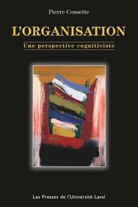 Pierre Cossette - L'organisation - Une perspective cognitiviste.