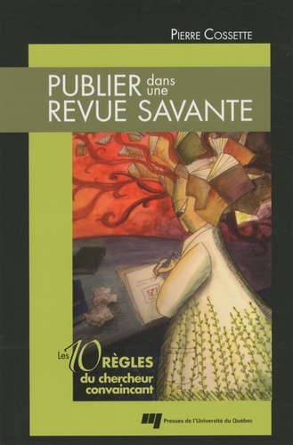 Pierre Cossette - Publier dans une revue savante - Les 10 règles du chercheur convaincant.