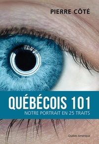 Pierre Côté - Quebecois 101 : notre portrait en 25 traits.