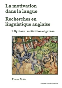 Pierre Cotte - La motivation dans la langue. Recherches en linguistique anglaise - Tome 1, Syntaxe: motivation et genèse.