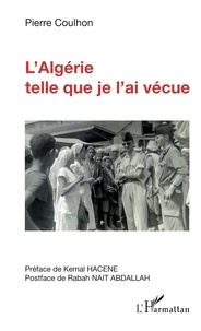 Pierre Coulhon - L'Algérie telle que je l'ai vécue.