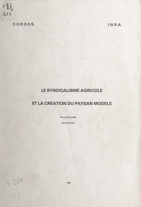Pierre Coulomb et Henri Nallet - Le syndicalisme agricole et la création du paysan modèle.