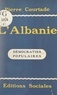 Pierre Courtade et Aleks Caçi - L'Albanie (notes de voyage et documents) - Suivi d'une nouvelle de l'écrivain albanais Aleks Caçi : "Ils nous ont enlevé notre toit".