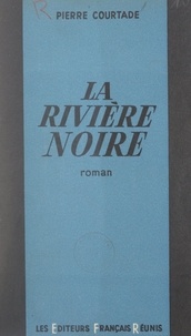 Pierre Courtade - La rivière noire.