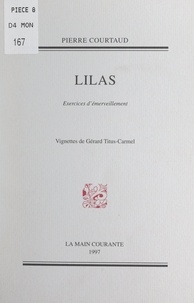 Pierre Courtaud et Gérard Titus-Carmel - Lilas - Exercices d'émerveillement.