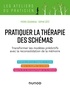 Pierre Cousineau et Sophie Côté - Pratiquer la thérapie des schémas - Gérer et transformer les modèles prédictifs.