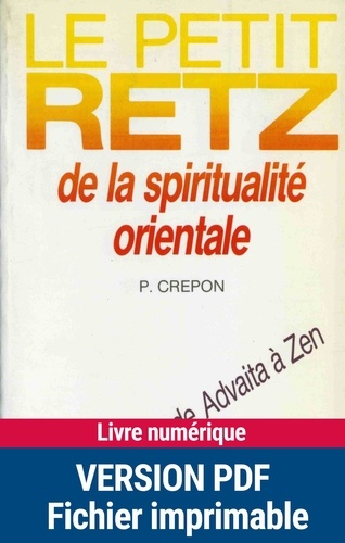Pierre Crépon - Le Petit Retz de la spiritualité orientale - 300 notions de Advaita à Zen.