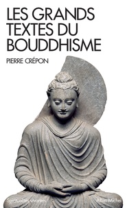 Pierre Crépon - Les grands textes du bouddhisme.