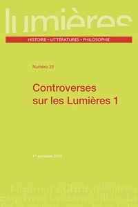 Pierre Crétois et Christophe Miqueu - Lumières N° 33, 1er semestre  : Controverses sur les Lumières - Tome 1.