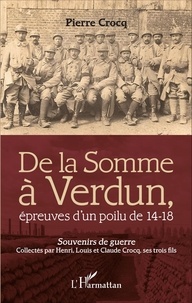 Pierre Crocq - De la Somme à Verdun, épreuves d'un poilu de 14-18 - Souvenirs de guerre.