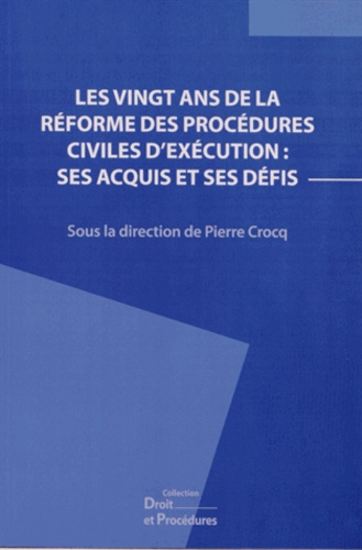 Pierre Crocq - Les vingt ans de la réforme des procédures civiles d'éxécution : ses acquis et ses défis.