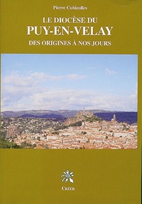 Pierre Cubizolles - Le diocèse du Puy-en-Velay - Des origines à nos jours.