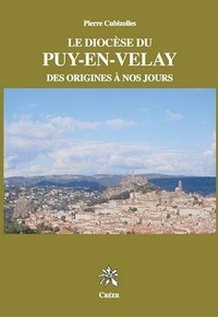 Pierre Cubizolles - Le diocèse du Puy-en-Velay - Des origines à nos jours.