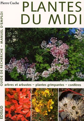 Pierre Cuche - Plantes du Midi - Tome 1 : Arbres et arbustes, Plantes grimpantes, Conifères.