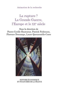 Pierre-Cyrille Hautcoeur et Patrick Fridenson - La rupture ? - La Grande Guerre, l’Europe et le XXe siècle.