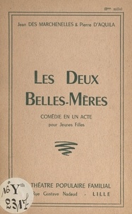 Pierre d'Aquila et Jean Des Marchenelles - Les deux belles-mères - Comédie en un acte pour jeunes filles.