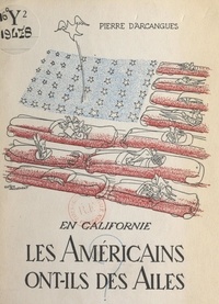 Pierre d'Arcangues et Gaston Jacquement - En Californie, les Américains ont-ils des ailes ?.