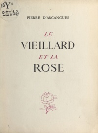 Pierre d'Arcangues - Le vieillard et la rose.