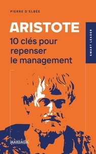 Pierre d' Elbée - Aristote - 10 clés pour repenser le management.