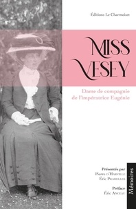 Pierre d' Harville et Eric Pradelles - Miss Vesey - Dame de compagnie de l'impératrice Eugénie.