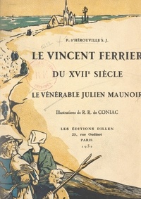 Pierre d'Hérouville et René-Régis de Coniac - Le Vincent Ferrier du XVIIe siècle : le Vénérable Julien Maunoir.
