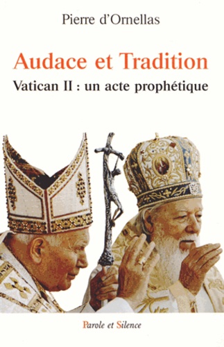 Pierre d' Ornellas - Audace et Tradition - Vatican II : un acte prophétique.
